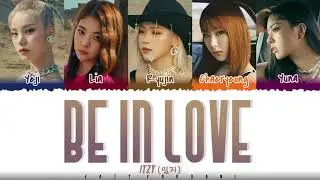 ITZY (있지) - 'BE IN LOVE' Lyrics [Color Coded_Han_Rom_Eng]