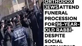 Dozens of Orthodox Jewish violates the city's social distancing orders, attends a funeral.