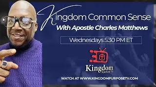Kingdom Common Sense with Apostle Charles Matthews | Wednesdays 5:30 PM ET