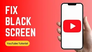 How to Fix YouTube Black Screen Issue 2025