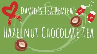 DAVIDS TEA REVIEW: Hazelnut Chocolate Tea