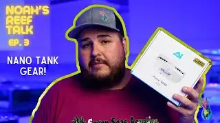 Noah's Reef Talk Episode 3 | Nano Reef Tank Equipment