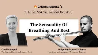 #96 The Sensuality Of Breathing And Rest &mdash; Felipe Boj&oacute;rquez Espinosa Alexander Technique Teacher