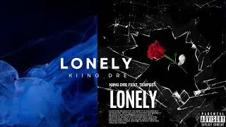 Kiing Dre - Lonely feat. (Tempest Monge)