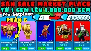 Săn Sale Market Place Từ 1 Lên 1.000.000 GEM Gặp Ultimate 0 Gem Trong Toilet Tower Defense Phần 6