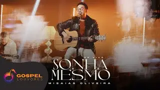 Misaias Oliveira | Sonha Mesmo [Ao Vivo]