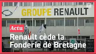 Renault lâche la Fonderie de Bretagne à un fonds allemand