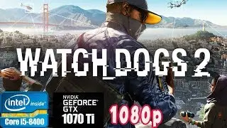 Watch Dogs 2. LOW / ULTRA. Core i5-8400 / GTX 1070 TI. 1080р