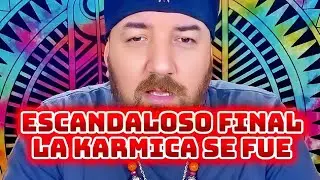 ESCANDALOSO FINAL 😱 LA KARMICA SE FUE 🤔 
