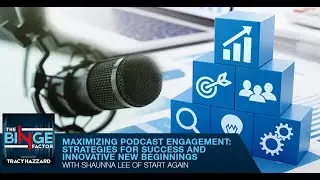 Maximizing Podcast Engagement: Strategies For Success & Innovative New Beginnings With Shaunna Lee