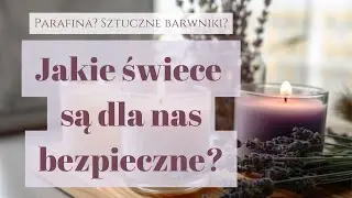 DO KOSZYKA #24 | Parafina? Sztuczne barwniki? Jakie świece są dla nas bezpieczne?