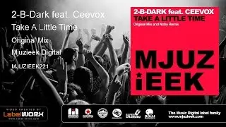 2-B-Dark feat. Ceevox - Take A Little Time (Original Mix)
