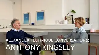 In Conversation with Anthony Kingsley - Trauma-informed Alexander Technique