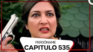 Perdóname Episodio 535 (Doblado en Español)