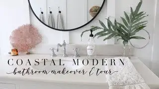 COASTAL MODERN BATHROOM MAKEOVER + TOUR
