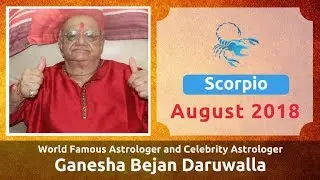 SCORPIO AUGUST 2018 ASTROLOGY HOROSCOPE FORECAST BY ASTROLOGER GANESHA BEJAN DARUWALLA