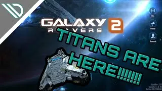 Galaxy Reavers 2 | TITANS ARE HERE!!! and some other stuff...