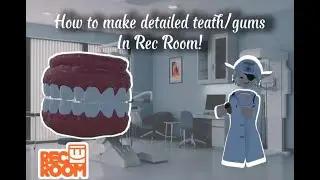 How to make detailed teeth and gums inside RecRoom