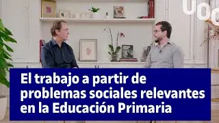 El trabajo a partir de problemas sociales relevantes en la Educaci&oacute;n Primaria | UOC