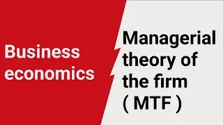 Managerial theory of the firm (MTF)  | Business economics