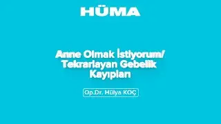 Hüma Sağlık | Anne Olmak İstiyorum / Tekrarlayan Gebelik Kayıpları
