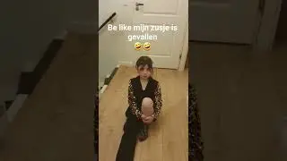 ha ha mijn zusje is gevallen.