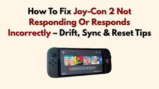 How To Fix Joy-Con 2 Not Responding Or Responds Incorrectly &ndash; Drift, Sync & Reset Tips
