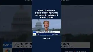 McMahon: Billions of dollars could come into the government if endowment revenue is taxed
