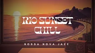 Rio Sunset Chill &ndash; Bossa Nova Jazz for Relaxing Evenings
