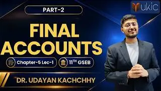 11th GSEB Accounts Chapter-5  Lec-1 | Final Accounts | 26-27 | UKIC | Dr. Udayan Kachchhy