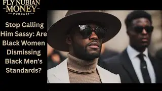 Stop Calling Him Sassy: Are Black Women Dismissing Black Men&rsquo;s Standards?