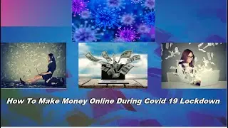 How To Make Money Online During Covid 19 Lockdown