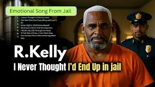 R. Kelly - I never thought I'd end up in jail - Emotional gospel Songs From Jail 2025