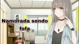 (Asmr) Namorada sendo fofa