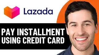 КАК ОПЛАТИТЬ В РАССРОЧКУ НА LAZADA С ПОМОЩЬЮ КРЕДИТНОЙ КАРТЫ (ОБНОВЛЕНО В 2026 ГОДУ)