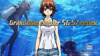 Grand blue chapter 56 and 57 review