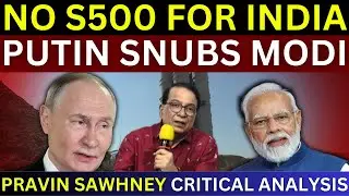 Why Putin Refused To Give S500 To Modi? | Pravin Sawhney Critical Analysis | India Pakistan War