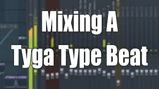 Mixing A Tyga x West Coast Club Type Beat in FL Studio | Mixing Tutorial
