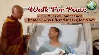Walk For Peace I 2,300 Miles of Compassion I The Monk Who Offered His Leg for Peace