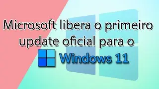 Saiu o primeiro update para o Windows 11 - Saiba os bugs, corre&ccedil;&otilde;es e novidades