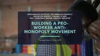 Building a Pro-Worker Anti-Monopoly Movement