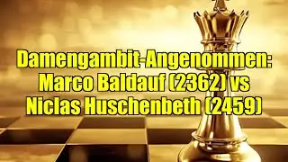 Damengambit-Angenommen: Marco Baldauf (2362) vs Niclas Huschenbeth (2459)