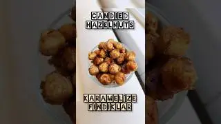 CANDIED HAZELNUTS, 5-INGREDIENT, BAKED / FIRINDA KARAMELİZE (& BAHARATLI) FINDIK, 5 MALZEMELİ