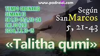 Junio 30, Evangelio seg&uacute;n san Marcos 5,21-43, &laquo;Talitha qumi&raquo; Contigo hablo, ni&ntilde;a, lev&aacute;ntate