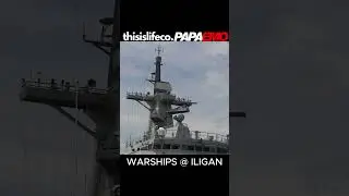 WARSHIPS @ ILIGAN CITY PORT | PapaEmo