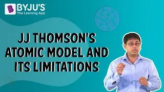 JJ Thomson's Atomic Model And Its Limitations
