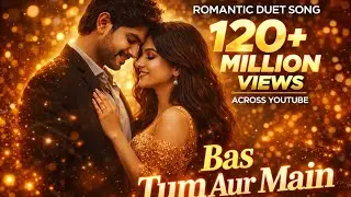 Bas Tum Aur Main | Romantic Duet Song | New Hindi Love Song 💖 || #song #youtube #hindisong #tum