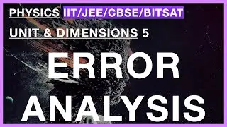 Error Analysis for JEE, CBSE | Unit & Dimensions 5 | IIT JEE, CBSE, BITSAT |#JEE_Physics_Class_11