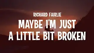 Richard Fairlie - MAYBE I&rsquo;M JUST A LITTLE BIT BROKEN (Lyrics)