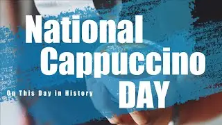 November 8th we celebrate National Cappuccino Day. On this day.
